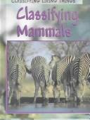 Cover of: Classifying Mammals (Classifying Living Things) by 