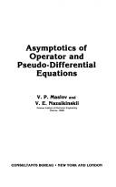 Cover of: Asymptotics of Operator and Pseudo-Differential Equations (Monographs in Contemporary Mathematics) by V.P. Maslov, V.E. Nazaikinskii