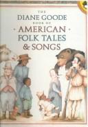 Cover of: The Diane Goode Book of American Folk Tales & Songs