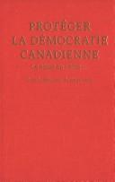 Cover of: Protéger la démocratie canadienne by sous la direction de Serge Joyal.