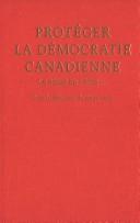 Cover of: Protéger la démocratie canadienne: le Sénat en vérité...