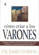 Cover of: Como Criar a Los Varones by James C. Dobson