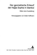 Cover of: Der geometrische Entwurf der Hagia Sophia in Istanbul by herausgegeben von Volker Hoffmann.