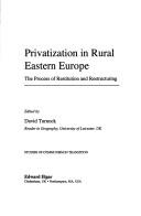 Cover of: Privatization in Rural Eastern Europe: The Process of Restitution and Restructuring (Studies of Communism in Transition)