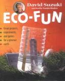 Cover of: Eco-Fun: Great Projects, Experiments, and Games for a Greener Earth