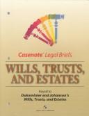 Cover of: Wills, Trusts and Estates (Casenote Legal Briefs Series) by Jesse Dukeminier, Johanson's