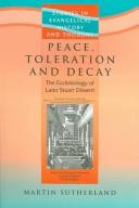 Cover of: Peace, toleration and decay: the ecclesiology of later Stuart dissent