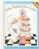 Cover of: Jake Baked the Cake by B. G. Hennessy