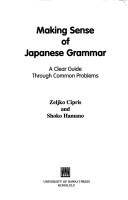 Cover of: Making Sense of Japanese Grammar: A Clear Guide Through Common Problems