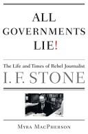 Cover of: All Governments Lie: The Life and Times of Rebel Journalist I. F. Stone