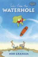 Cover of: Tales from the Waterhole by Bob Graham