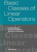 Cover of: Basic Classes of Linear Operators by Israel Gohberg, Seymour Goldberg, M. A. Kaashoek