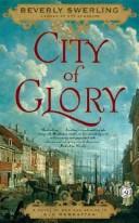 Cover of: City of Glory: A Novel of War and Desire in Old Manhattan