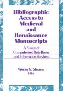 Cover of: Bibliographic Access to Medieval and Renaissance Manuscripts: A Survey of Computerized Data Bases and Information Services (Monograph Published Simultaneously ... Sources & Original Works , Vol 1, No 3&4)