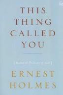 Cover of: This Thing Called You by Ernest Shurtleff Holmes