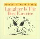 Cover of: Laughter Is the Best Exercise (Peanuts at Work & Play Book)