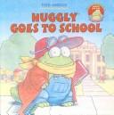 Cover of: Huggly Goes to School (Monster Under the Bed) by Tedd Arnold