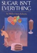 Cover of: Sugar Isn't Everything by Willo Davis Roberts