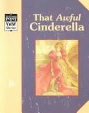 Cover of: That Awful Cinderella (Steck-Vaughn Point of View Stories) | Alvin Granowsky