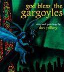 Cover of: God Bless the Gargoyles by Dav Pilkey, Dav Pilkey