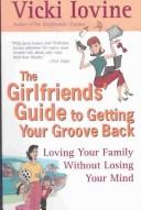 Cover of: The Girlfriendªs Guide to Getting Your Groove Back by Vicki Iovine, Vicki Iovine