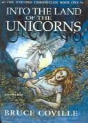 Cover of: Into the Land of the Unicorns (The Unicorn Chronicles, Book 1) by Bruce Coville