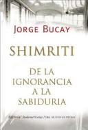 Cover of: Shimriti: De La Ignorancia A La Sabiduria