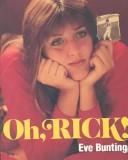 Cover of: Oh Rick by Eve Bunting