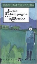 Cover of: Los Relampagos de Agosto by Jorge Ibargüengoitia, Jorge Ibargüengoitia