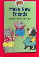 Cover of: Make New Friends (Yoko & Friends--School Days) by Rosemary Wells, Jean Little