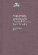 Cover of: Work,  Protest,  and Identity in Twentieth-Century Latin America (Jaguar Books on Latin America)
