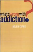 What's Wrong With Addiction? by Helen Keane