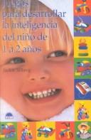 Cover of: Juegos para desarrollar la inteligencia del niño de 1 a 2 años