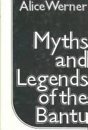 Myths & legends of the Bantu by Alice Werner