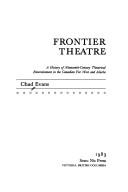 Cover of: Frontier theatre: a history of nineteenth-century theatrical entertainment in the Canadian Far West and Alaska /Chad Evans.. --