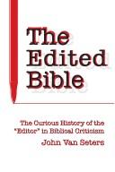 Cover of: The edited Bible: the curious history of the "editor" in biblical criticism