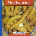 Cover of: Mealworms: Life Cycles