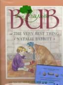 Cover of: Bub or the Very Best Thing by Natalie Babbitt