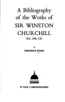 A bibliography of the works of Sir Winston Churchill by Frederick Woods