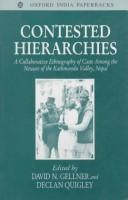 Cover of: Contested Hierarchies: A Collaborative Ethnography of Caste among the Newars of the Kathmandu Valley, Nepal (Oxford Studies in Social and Cultural Anthropology)