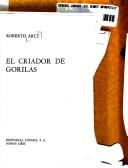 El criador de gorilas by Roberto Arlt