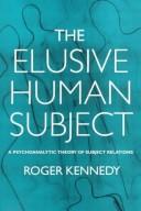Cover of: The Elusive Human Subject: A Psychoanalytical Theory of Subject Relations