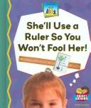 Cover of: She'll Use a Ruler So You Won't Fool Her!