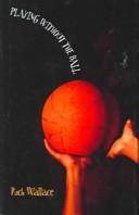 Cover of: Playing Without the Ball by Rich Wallace, Rich Wallace