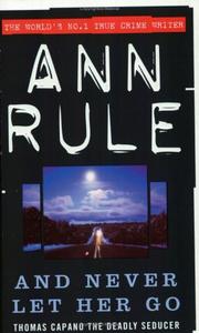 Cover of: And Never Let Her Go by Ann Rule