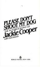 Cover of: Please Don't Shoot My Dog by Jackie Cooper, Dick Kleiner