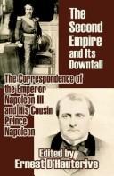 Cover of: The Second Empire and Its Downfall: The Correspondence of the Emperor Napoleon III and His Cousin Prince Napoleon