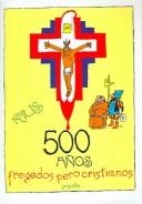 Cover of: 500 Anos Fregados Pero Cristianos