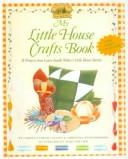 Cover of: My Little House Crafts Book: 18 .Projects from Laura Ingalls Wilder's Little House Stories (Little House (Original Series Library))