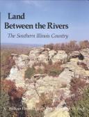 Cover of: Land Between the Rivers: The Southern Illinois Country (Southern Illinois University Centennial Publications)